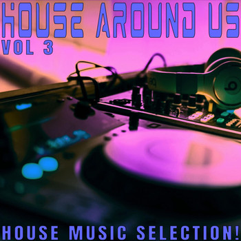 Various Artists - House Around Us: 3 - House Music Selection!