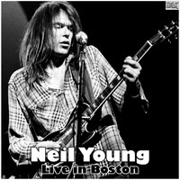 Neil Young - Live in Boston (Live)