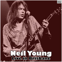 Neil Young - Live in Brisbane (Live)