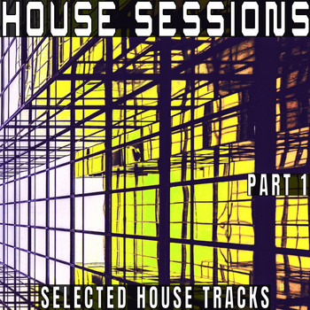 Various Artists - House Sessions, Part 1 - Selected House S