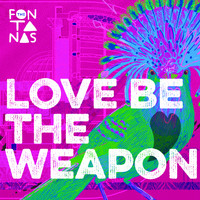 The Fontanas - Love Be The Weapon