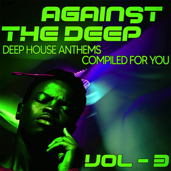 Various Artists - Against the Deep, Vol. 3 - Deep House Anthems, Compiled for You