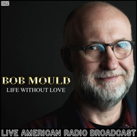 Bob Mould - Life Without Love (Live)