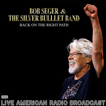 Bob Seger & The Silver Bullet Band - Back On The Right Path (Live)