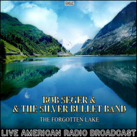 Bob Seger & The Silver Bullet Band - The Forgotten Lake (Live)