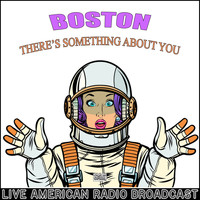Boston - There's Something About You (Live)