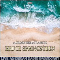 Bruce Springsteen - Across The Atlantic (Live)