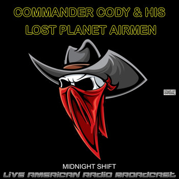 Commander Cody And His Lost Planet Airmen - Midnight Shift (Live)
