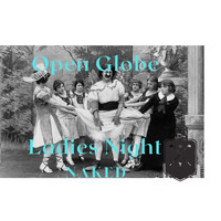 OpenGlobe - Ladies Night Naked