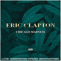 Eric Clapton - Chicago Madness (Live)