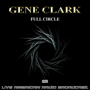 Gene Clark - Full Circle (Live)