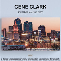 Gene Clark - South Of Kansas City (Live)