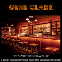 Gene Clark - It's Almost Saturday Night (Live)