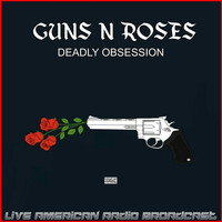 Guns N' Roses - Deadly Obsession (Live)