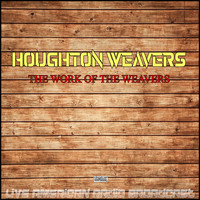 houghton weavers - The Work Of The Weavers (Live)