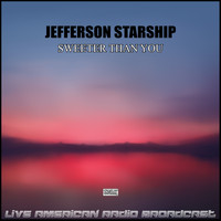 Jefferson Starship - Sweeter Than You (Live)