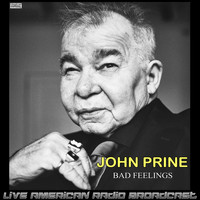 John Prine - Bad Feelings (Live)