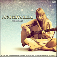 Joni Mitchell - Trouble (Live)