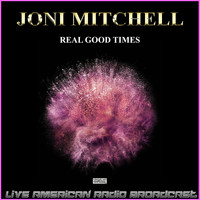 Joni Mitchell - Real Good Times (Live)