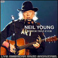 Neil Young - Better Than Ever (Live)