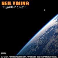 Neil Young - Beyond Planet Earth (Live)
