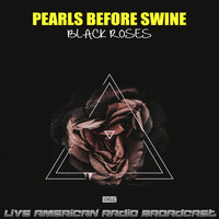 Pearls Before Swine - Black Roses (Live)
