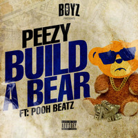 Peezy - Build A Bear (feat. Pooh Beatz) (Explicit)