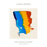 Chad Lawson - You Finally Knew (Deluxe Edition)