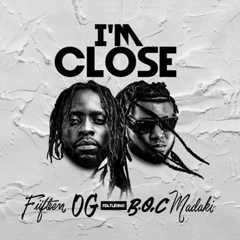 Fiifteen OG featuring B.O.C Madaki - I'm Close