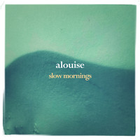 Alouise - Slow Mornings