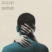 Imagine Dragons - Follow You (Summer ’21 Version)