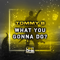 Tommy B - What You Gonna Do?