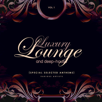 Various Artists - Luxury Lounge and Deep-House (Special Selected Anthems), Vol. 1