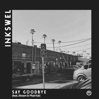 Inkswel - Say Goodbye