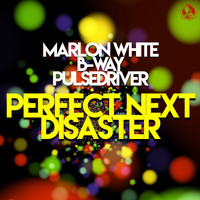 Marlon White, B-Way, Pulsedriver - Perfect Next Disaster