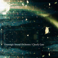 Enemagic Sound Orchestra - Clearly Gate