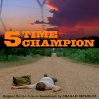 Graham Reynolds - 5 Time Champion (Original Motion Picture Soundtrack)