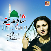 Noor Jahan - Shah E Madina - Single