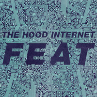 The Hood Internet - FEAT (Explicit)