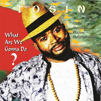 Tosin - What Are We Gonna Do?