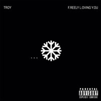 Troy - F.reely L.oving Y.ou (Explicit)