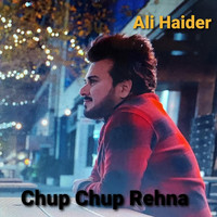 Ali Haider - Chup Chup Rehna