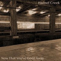 Hadnot Creek - Now That You've Gone Away