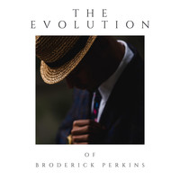 Broderick Perkins - The Evolution of Broderick Perkins