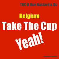 TRC - Belgium Take the Cup Yeah (feat. One Bastard & Bo)