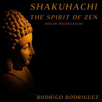 Rodrigo Rodriguez - Shakuhachi: The Spirit of Zen (Hifumi Hachigaeshi)