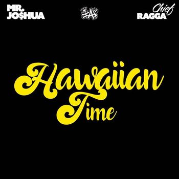 I.A. - Hawaiian Time (feat. Mr. Jo$hua & Chief Ragga)