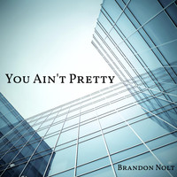 Brandon Nolt - You Ain't Pretty