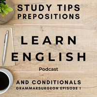 English Languagecast - Learn English Podcast: Study Tips, Prepositions and Conditionals (Grammarsurgeon Episode 1)
