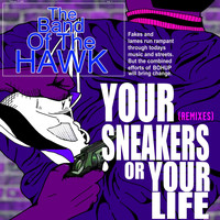 The Band of the Hawk - Your Sneakers or Your Life (Remixes)